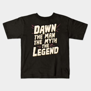 Dawn the man the myth the legend  Gradient color Kids T-Shirt